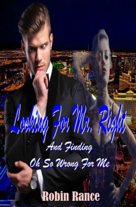 Looking For Mr. Right and Finding Oh So Wrong For Me