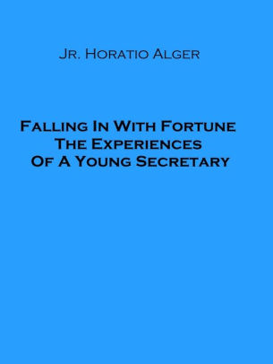 Falling In With Fortune The Experiences Of A Young Secretary Jr.