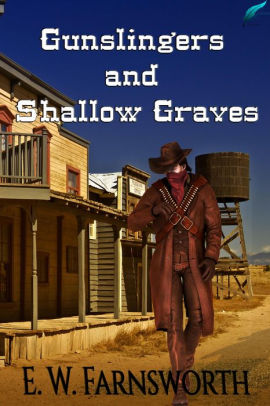 Gunslingers and Shallow Graves