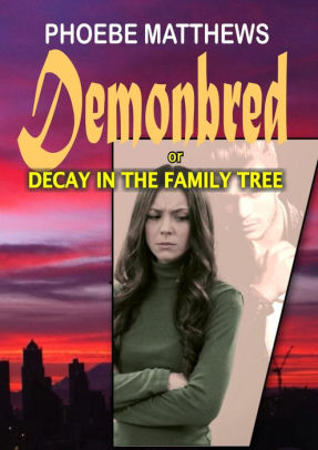 Demonbred, or, Decay in the Family Tree