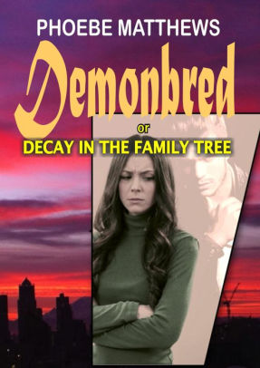 Demonbred, or, Decay in the Family Tree