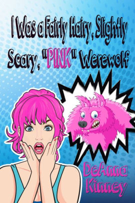 I Was a Fairly Hairy, Slightly Scary, Pink Werewolf