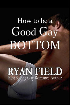 How to Be a Good Gay Bottom