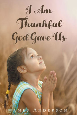 I Am Thankful God Gave Us