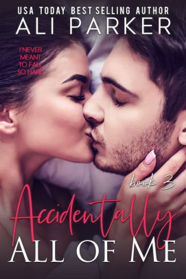 Accidentally All Of Me Book 3