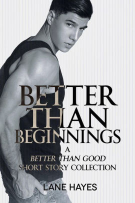 Better Than Beginnings, A Better Than Good Short Story Collection