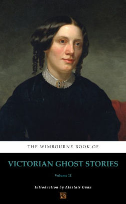 The Wimbourne Book of Victorian Ghost Stories: Volume 11