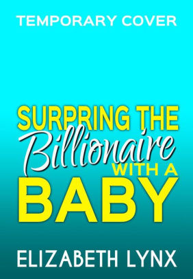 Surprising the Billionaire with a Baby