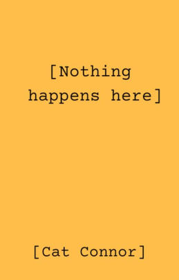 [Nothing Happens Here]