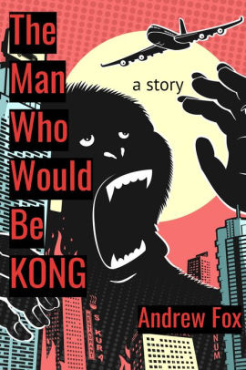The Man Who Would Be Kong