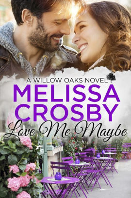 Love Me Maybe - A Willow Oaks Sweet Romance