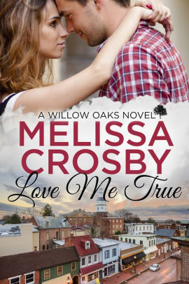 Love Me True - A Willow Oaks Sweet Romance