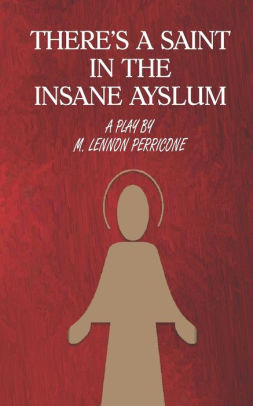 THERE'S A SAINT IN THE INSANE ASYLUM