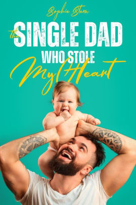 The Single Dad Who Stole My Heart