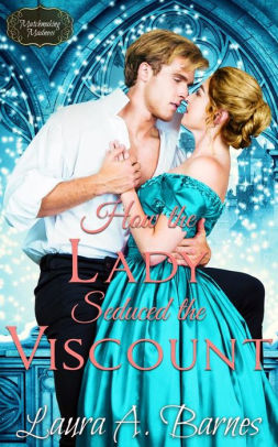 How the Lady Seduced the Viscount