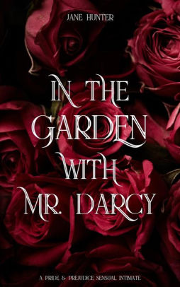 In the Garden With Mr. Darcy