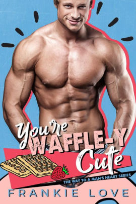 YOU'RE WAFFLE-Y CUTE