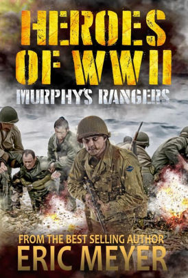 Heroes of World War II: Murphy's Rangers
