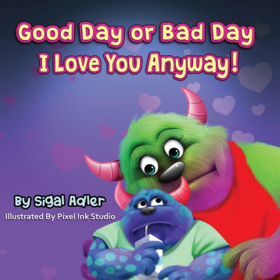 Good Day or Bad Day - I Love You Anyway!