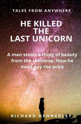 He Killed The Last Unicorn!