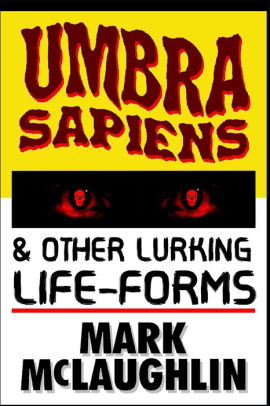 Umbra Sapiens & Other Lurking Life-Forms