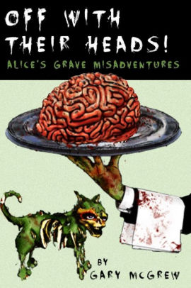 Off With Their Heads! Alice's Grave Misadventures