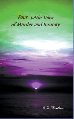 Four Little Tales of Insanity and Murder