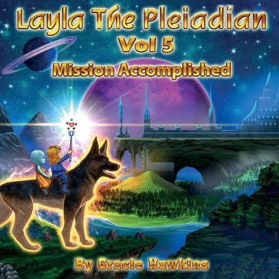 Layla The Pleiadian Volume 5 Mission Accomplished
