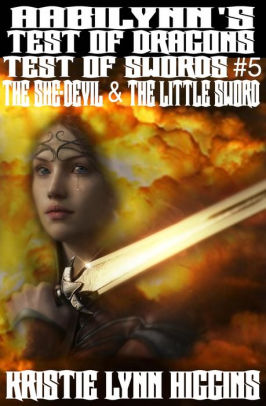 AabiLynn's Test Of Dragons, Test Of Swords #5 The She-devil And The Little Sword