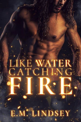 Like Water Catching Fire