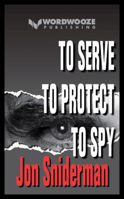 To Serve . To Protect . To Spy