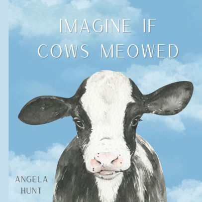 Imagine If Cows Meowed