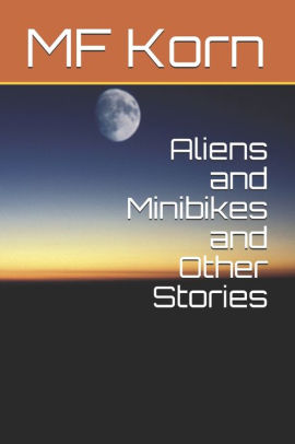 Aliens and Minibikes and Other Stories