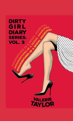 Dirty Girl Diary: Misadventures of a Sexual Anarchist (Volume Three)