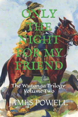 ONLY THE NIGHT FOR MY FRIEND: The Wutonga Trilogy: Volume Two
