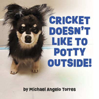 Cricket Doesn't Like to Potty Outside! Michael