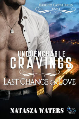 Unquenchable Cravings: Last Chance on Love