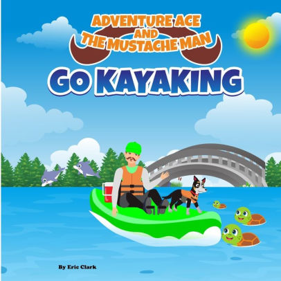 Adventure Ace and the Mustache Man: Go Kayaking