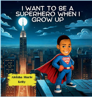 I Want to be a Superhero When I grow Up Aleisha