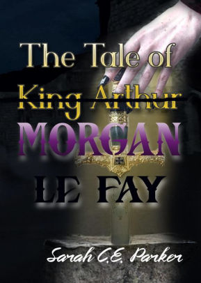 The Tale of King--MORGAN LE FAY
