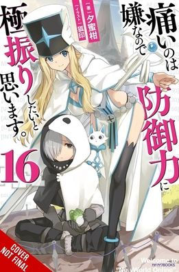 Bofuri: I Don't Want to Get Hurt, so I'll Max Out My Defense., Vol. 16 (light novel)
