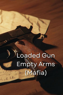 Loaded Gun Empty Arms