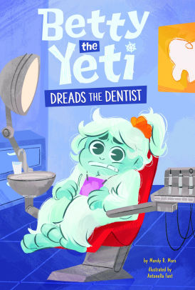 Betty the Yeti Dreads the Dentist