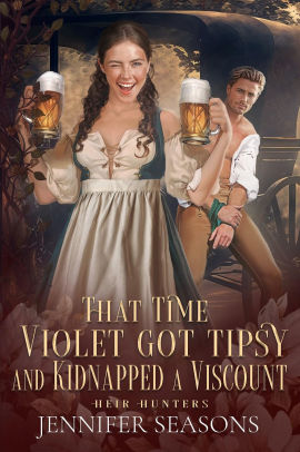 That Time Violet Got Tipsy and Kidnapped a Viscount