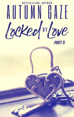 Locked by Love - Part 3