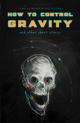 How To Control Gravity and Other Stories