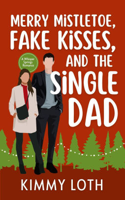 Merry Mistletoe, Fake Kisses, and The Single Dad