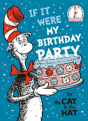 If It Were My Birthday Party--By the Cat in the Hat