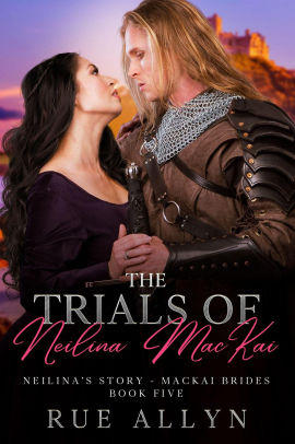 The Trials of Neilina MacKai - Neilina's Story - MacKai Brides Book Five