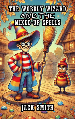 The Wobbly Wizard and the Mixed-Up Spells